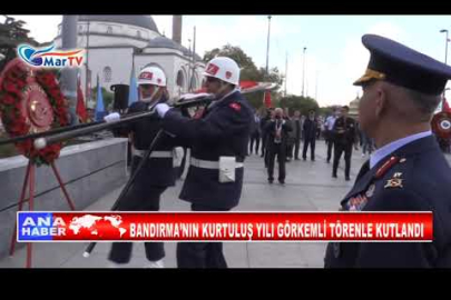 BANDIRMA’NIN KURTULUŞ YILI GÖRKEMLİ TÖRENLE KUTLANDI