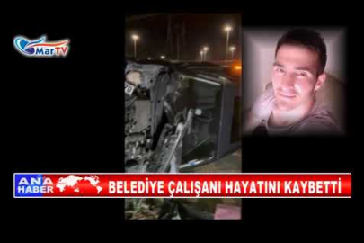 BELEDİYE ÇALIŞANI HAYATINI KAYBETTİ