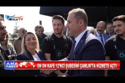 ON ON KAFE 12’NCİ ŞUBESİNİ ÇAMLIK’TA HİZMETE AÇTI