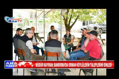 MÜDÜR KAYIRAN, BANDIRMA’DA ORMAN KÖYLÜLERİN TALEPLERİNİ DİNLEDİ