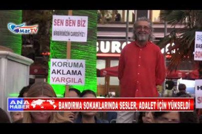 BANDIRMA SOKAKLARINDA SESLER, ADALET İÇİN YÜKSELDİ