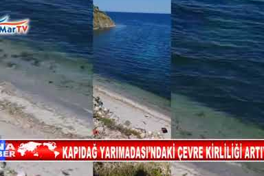 KAPIDAĞ YARIMADASI’NDAKİ ÇEVRE KİRLİLİĞİ ARTIYOR