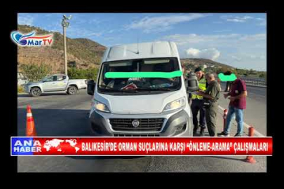 BALIKESİR’DE ORMAN SUÇLARINA KARŞI “ÖNLEME ARAMA” ÇALIŞMALARI