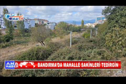 BANDIRMA’DA MAHALLE SAKİNLERİ TEDİRGİN