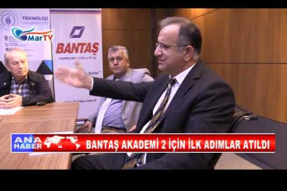 BANTAŞ AKADEMİ 2 İÇİN İLK ADIMLAR ATILDI