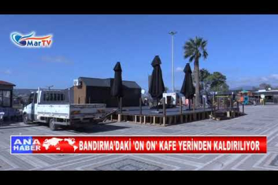 BANDIRMA’DAKİ 'ON ON' KAFE YERİNDEN KALDIRILIYOR