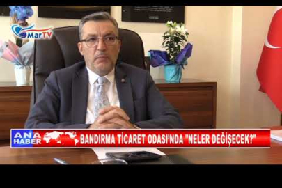 BANDIRMA TİCARET ODASI’NDA NELER DEĞİŞECEK