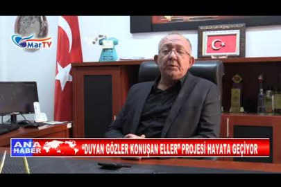 “DUYAN GÖZLER KONUŞAN ELLER” PROJESİ HAYATA GEÇİYOR