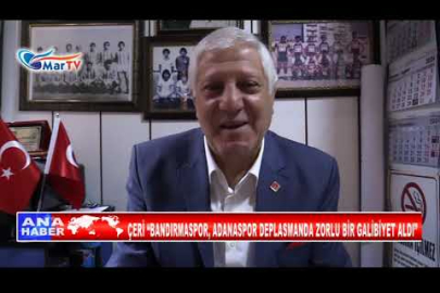 ÇERİ “BANDIRMASPOR, ADANASPOR DEPLASMANDA ZORLU BİR GALİBİYET ALDI”