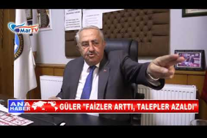 GÜLER FAİZLER ARTTI, TALEPLER AZALDI