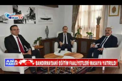 BANDIRMA’DAKİ EĞİTİM FAALİYETLERİ MASAYA YATIRILDI