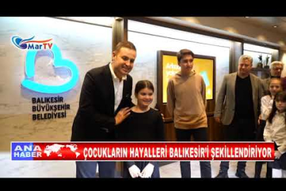 ÇOCUKLARIN HAYALLERİ BALIKESİR’İ ŞEKİLLENDİRİYOR