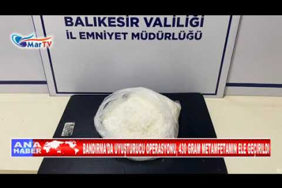 BANDIRMA'DA UYUŞTURUCU OPERASYONU, 430 GRAM METAMFETAMIN ELE GEÇIRILDI