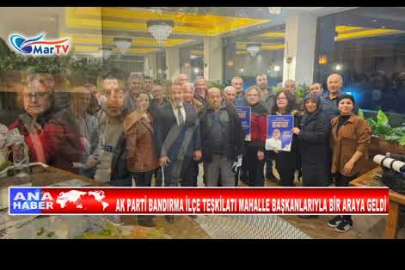 AK PARTİ BANDIRMA İLÇE TEŞKİLATI MAHALLE BAŞKANLARIYLA BİR ARAYA GELDİ