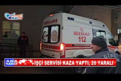 İŞÇİ SERVİSİ KAZA YAPTI, 26 YARALI