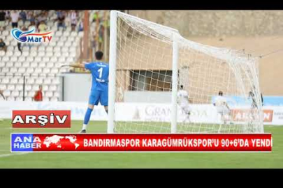 BANDIRMASPOR KARAGÜMRÜKSPOR’U 90+6’DA YENDİ