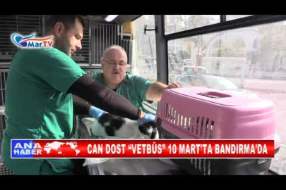 CAN DOST “VETBÜS” 10 MART'TA BANDIRMA'DA