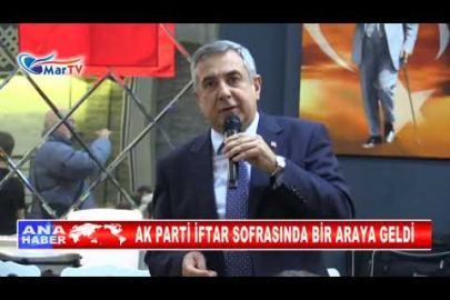 AK PARTİ İFTAR SOFRASINDA BİR ARAYA GELDİ